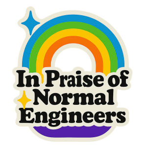 In Praise of "Normal" Engineers