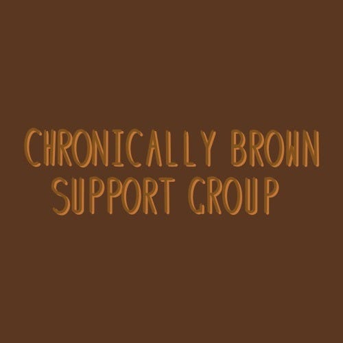 A brown text image with text that reads "Chronically Brown Support Group"