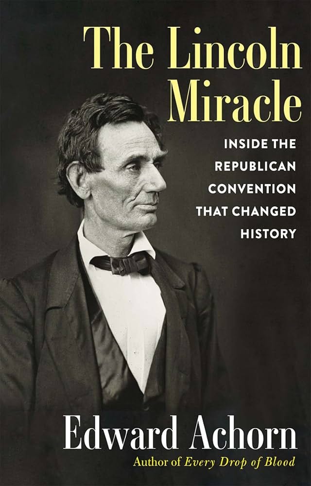 The Lincoln Miracle: Inside the Republican Convention That Changed History: Achorn, Edward: 9780802160621: Amazon.com: Books The Lincoln Miracle: Inside the Republican Convention That Changed History: Achorn, Edward: 9780802160621: Amazon.com: Books