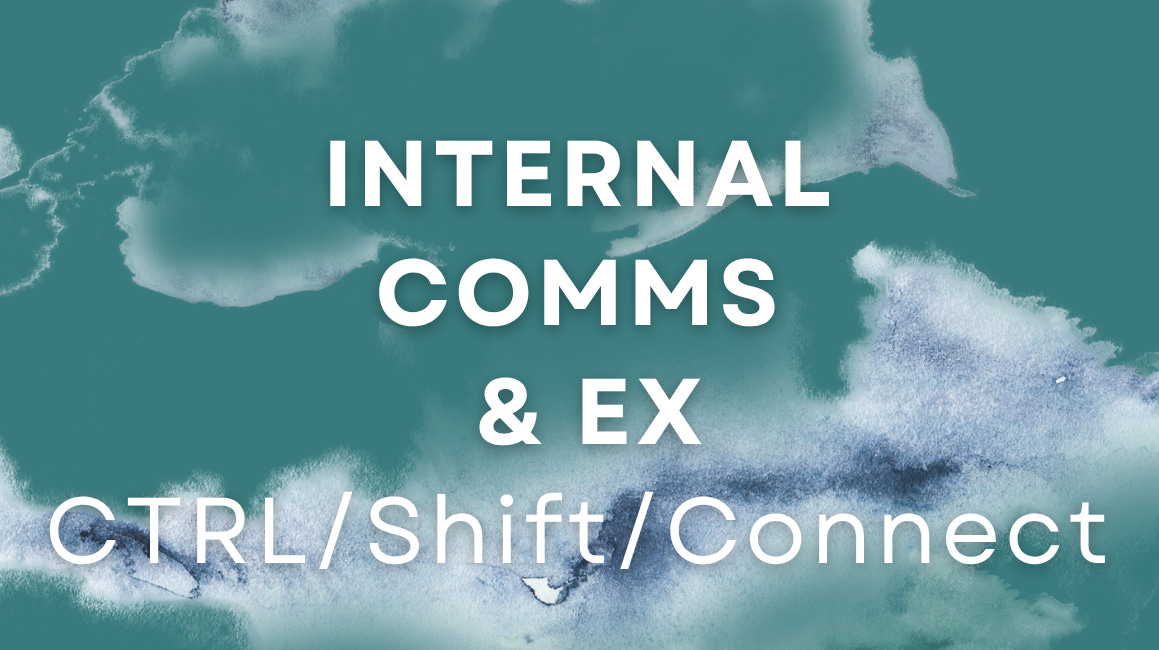 Internal Comms: CTRL/Shift/Connect
