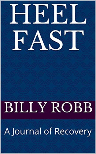 Heel Fast: A Journal of Recovery by [Billy Robb]