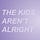 The Kids Aren't Alright