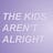 The Kids Aren't Alright