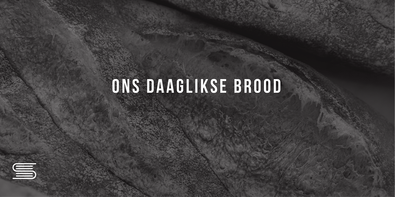Gebed: Gee ons vandag ons daaglikse brood