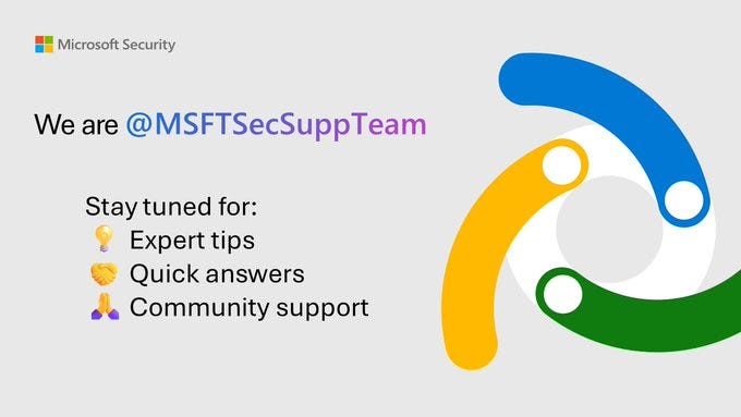 Stay connected with @MSFTSecSuppTeam on X for expert security tips, quick help, and support from the Microsoft Security community.