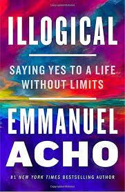 Illogical: Saying Yes to a Life Without Limits: Acho, Emmanuel:  9781250836441: Amazon.com: Books