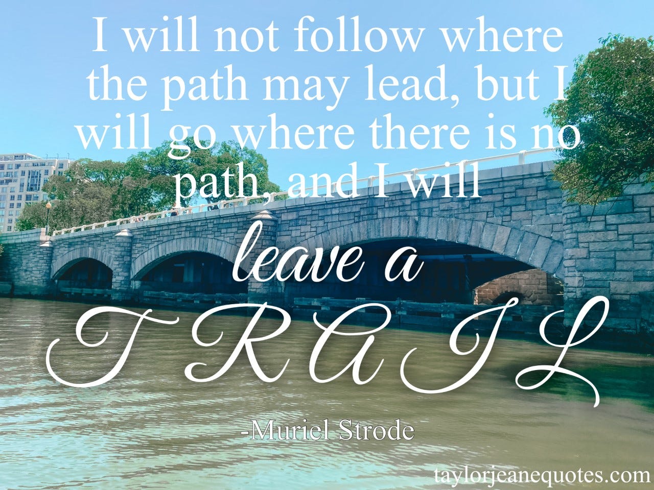 taylor jeane quotes, quote of the day, quotes, taylor jeane, taylor wilson, muriel strode, muriel strode quotes, leave a trail quote, don't follow the path quote, leadership quotes, motivational quotes, inspirational quotes, positive quotes, leader quotes