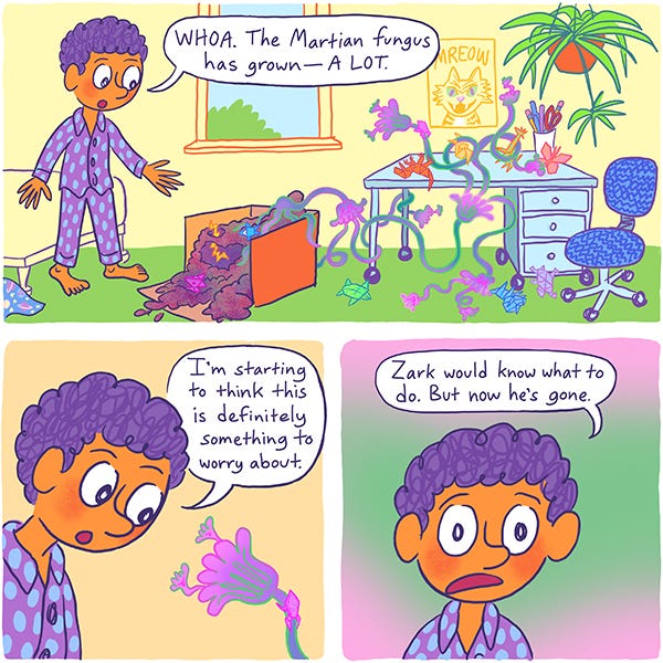 Mark the purple-haired kid is in his room wearing pajamas. Growing out of a box with one side busted open and bright soil spilling out is a crawling flowering vine. Mark says the Martian fungus is definitely growing. The plant’s flowers are all over the desk and reaching up to the wall. Mark is worried and says Zark would know what to do about it.