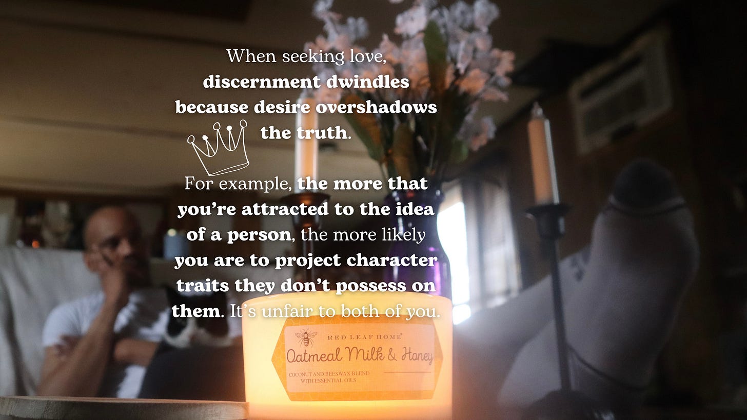 When seeking love, discernment dwindles because desire overshadows the truth.  For example, the more that you’re attracted to the idea of a person, the more likely you are to project character traits they don’t possess on them. It’s unfair to both of you in the dating process. Buring candle labeled Oatmeal Milk & Honey burning in the foreground. A man with a black and white cat on his lap in the background. 