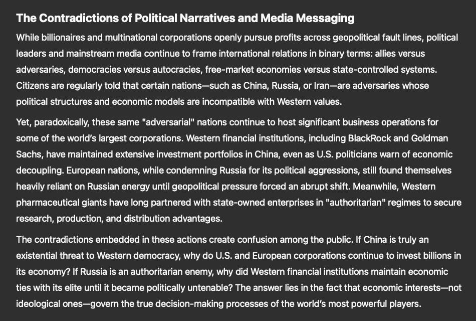 GPT-4o: While billionaires and multinational corporations openly pursue profits across geopolitical fault lines, political leaders and mainstream media continue to frame international relations...