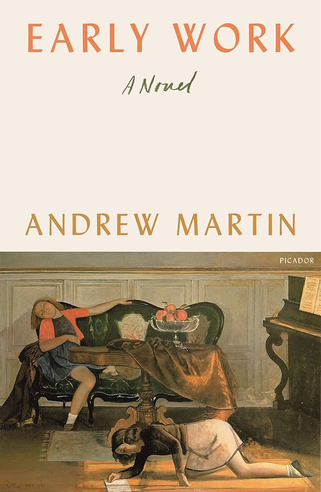 Early Work: A Novel: Martin, Andrew: 9781250215017: Amazon.com: Books Early Work: A Novel: Martin, Andrew: 9781250215017: Amazon.com: Books