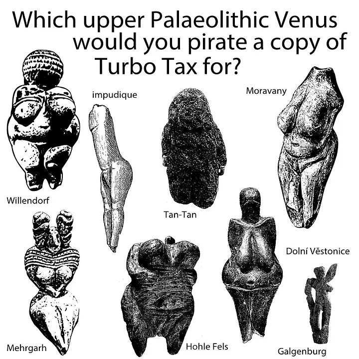 An image of various paleolithic venus sculptures with the title "Which upper Paleolithic venus would you pirate a copy of Turbo Tax for?"