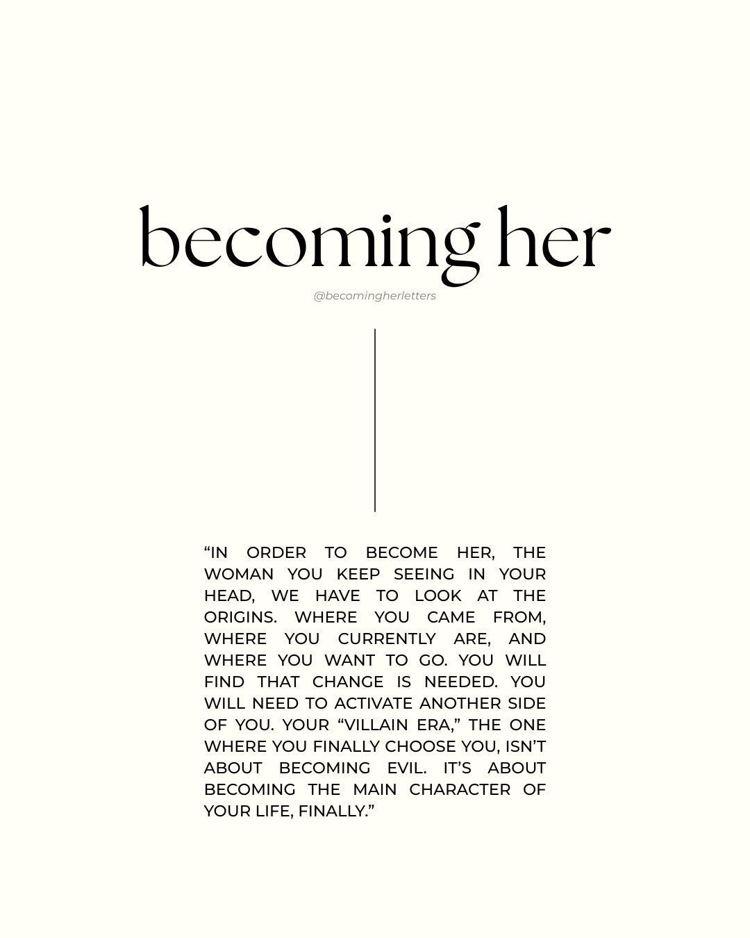 image beidge background black letters it says “in order to become her, the woman you keep seeing in your head, We have to look at the origins. WHERE YOU CAME FROM, WHERE YOU CURRENTLY ARE, AND WHERE YOU WANT TO GO.