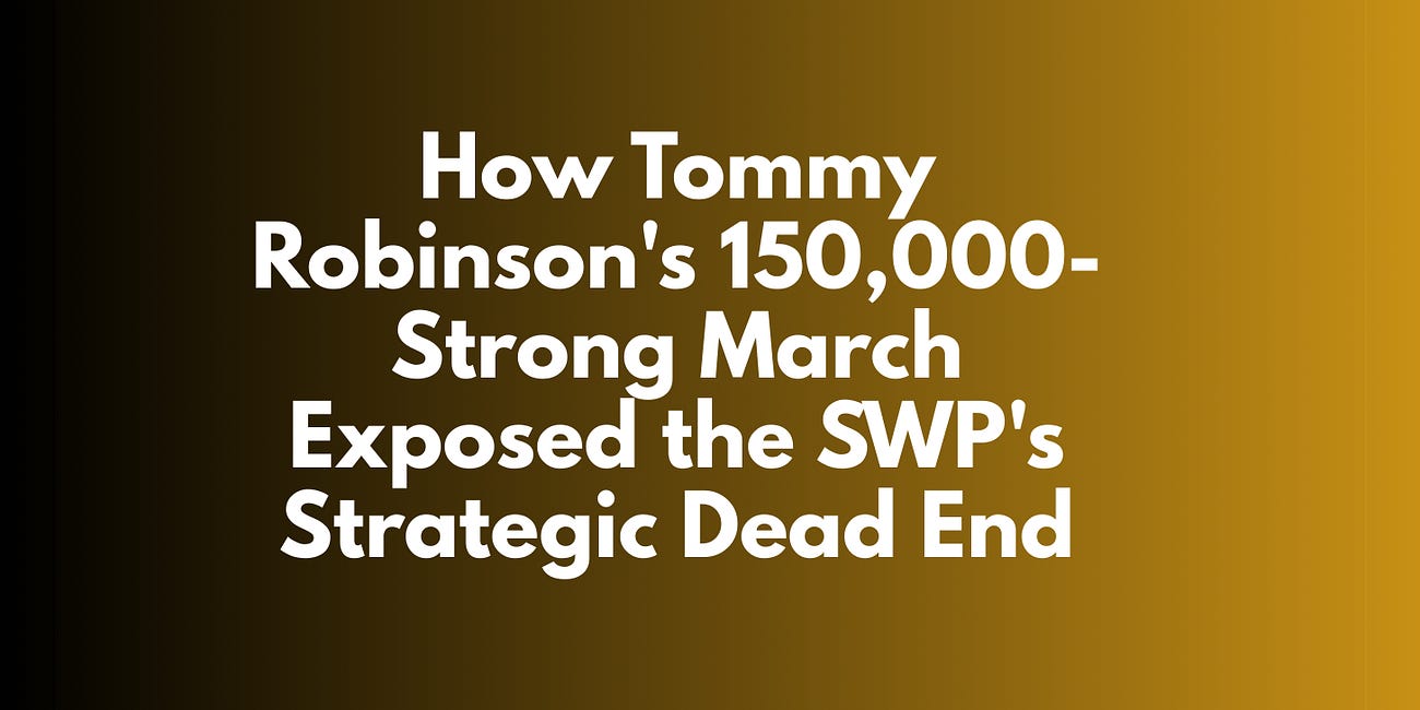 How Tommy Robinson's 150,000-Strong March Exposed the SWP's Strategic Dead End