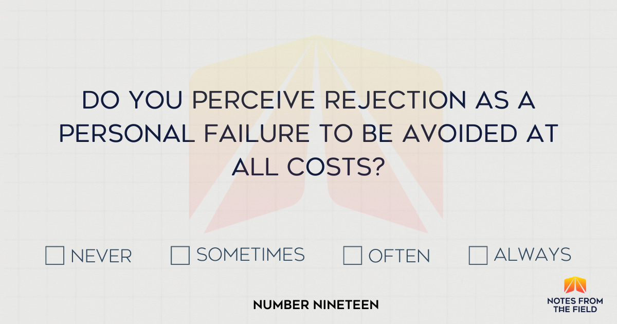 Do you perceive rejection as a personal failure to be avoided at all costs?