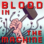 Blood in the Machine