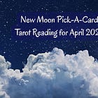 New Moon Pick-a-Card Tarot Reading for April 2025