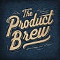 The Product Brew!