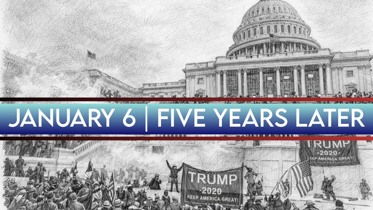 U.S. Capitol on January 6, 2021 during the attack as a pro-Trump crowd gathers outside; banner reads ‘January 6 | Five Years Later. Cover graphic reading “JANUARY 6 | FIVE YEARS LATER” over a pencil-sketch scene of the U.S. Capitol and a crowd outside.
