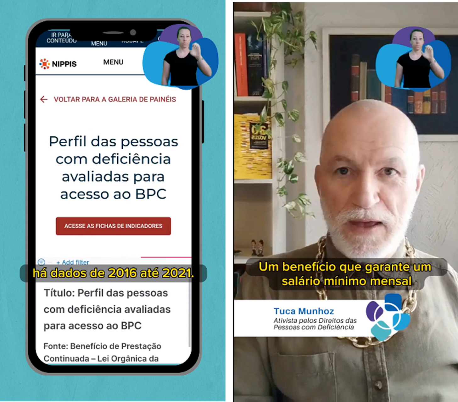 Descrição da imagem: duas fotografias, lado a lado, em formato retangular, como uma tela de telefone celular. Na primeira, à esquerda, está Tuca Munhoz, homem branco, careca, com barba e bigode brancos. Usa uma camisa de botões verde oliva e um colar dourado, em forma de corrente. Ao fundo, uma estante com livros e plantas, além de um quadro com imagem de livros. Sobrepostos na imagem, o nome do apresentador e o texto “Ativista pelos Direitos das Pessoas com Deficiência”. Acima, um trecho da legenda de sua fala e, mais acima, à direita, uma janela de Libras com uma mulher branca, de blusa preta. À direita, a outra imagem, uma reprodução de uma tela de celular com o fundo azul claro, onde aparece um dos painéis do SISDEF. Como na primeira imagem, também há nessa legenda e janela de Libras. 