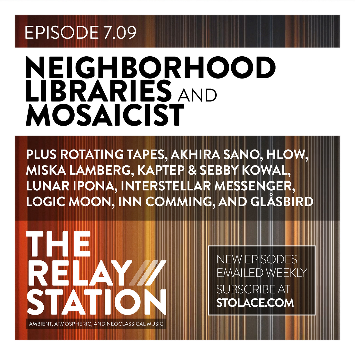 Episode 7.09 /// Featuring Neighborhood Libraries and Mosaicist Plus new music from Rotating Tapes, Akhira Sano, HLow, miska lamberg and more