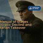 A Field Manual of Stages of Democratic Decline and Authoritarian Takeover