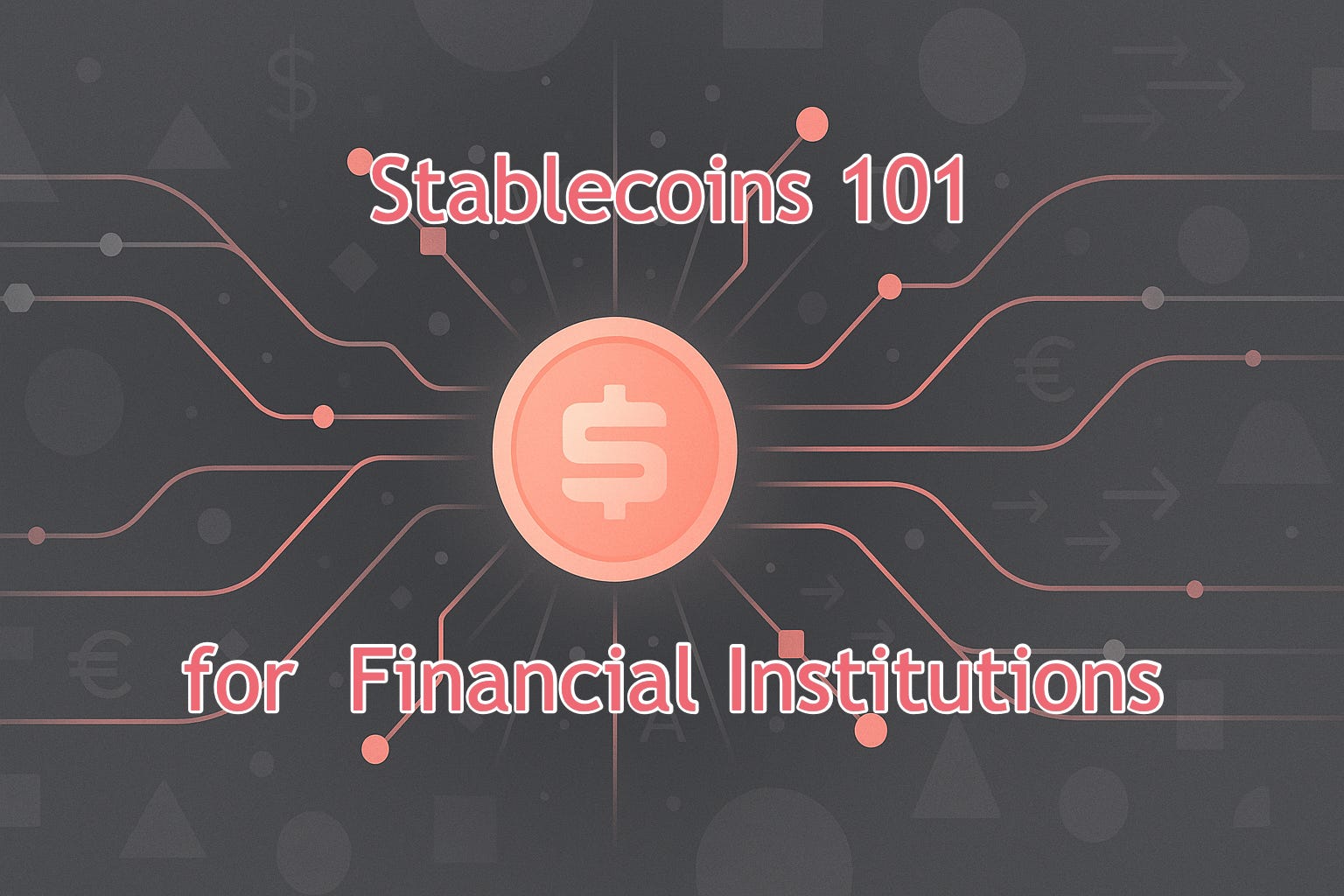 Stablecoins 101 for Banks: What They Are, How They Work, and Why It Matters