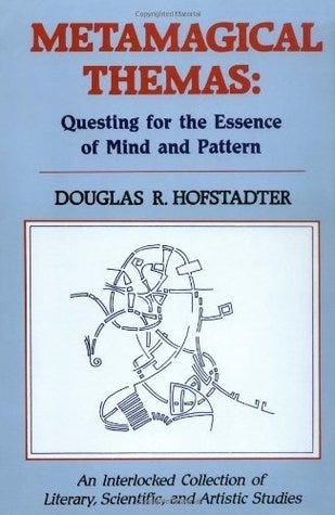 Metamagical Themas: Questing for the Essence of Mind and Pattern by Douglas  R. Hofstadter | Goodreads