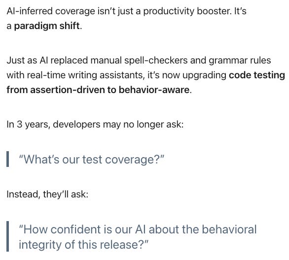 Screenshot of a LinkedIn post titled "Unit Tests Are Dead: Long Live AI-Inferred Code Coverage" arguing that AI-inferred coverage represents a paradigm shift from assertion-driven to behavior-aware code testing. Screenshot of a LinkedIn post titled "Unit Tests Are Dead: Long Live AI-Inferred Code Coverage" arguing that AI-inferred coverage represents a paradigm shift from assertion-driven to behavior-aware code testing.