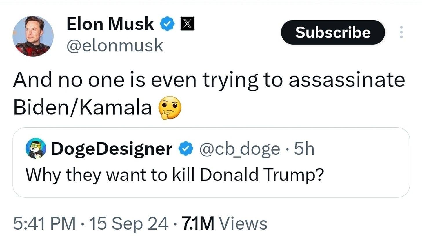 ELON MUSK: "And no one is even trying to assassinate Biden/Kamala EMOJI"