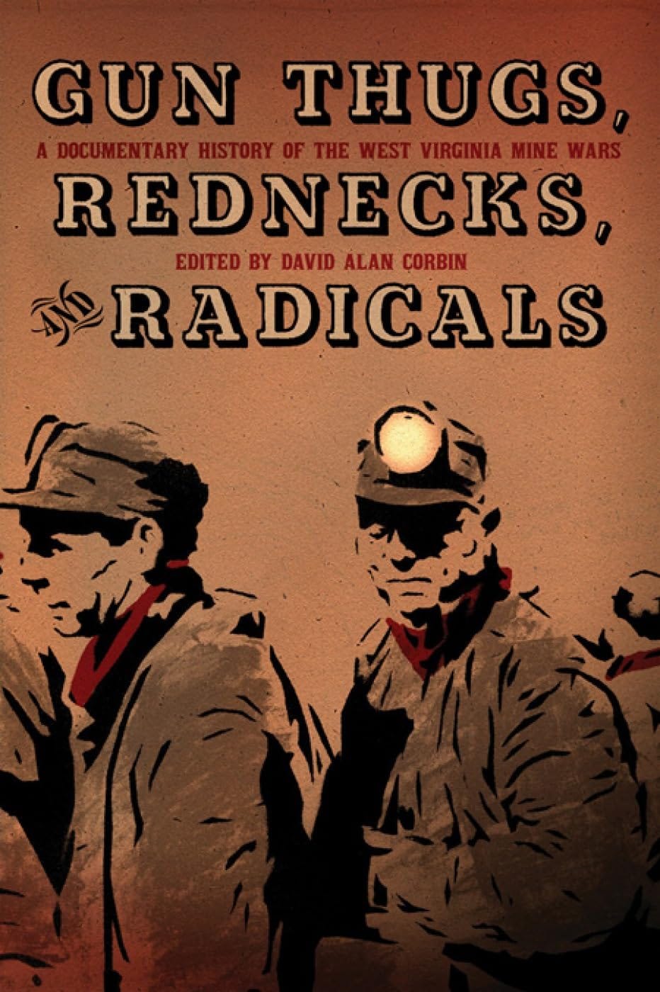 Gun Thugs, Rednecks, and Radicals: A Documentary History of the West  Virginia Mine Wars: Corbin, David Alan: 9781604864526: Amazon.com: Books
