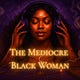 The Mediocre Black Woman