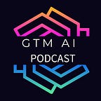 GTM AI Podcast & Newsletter