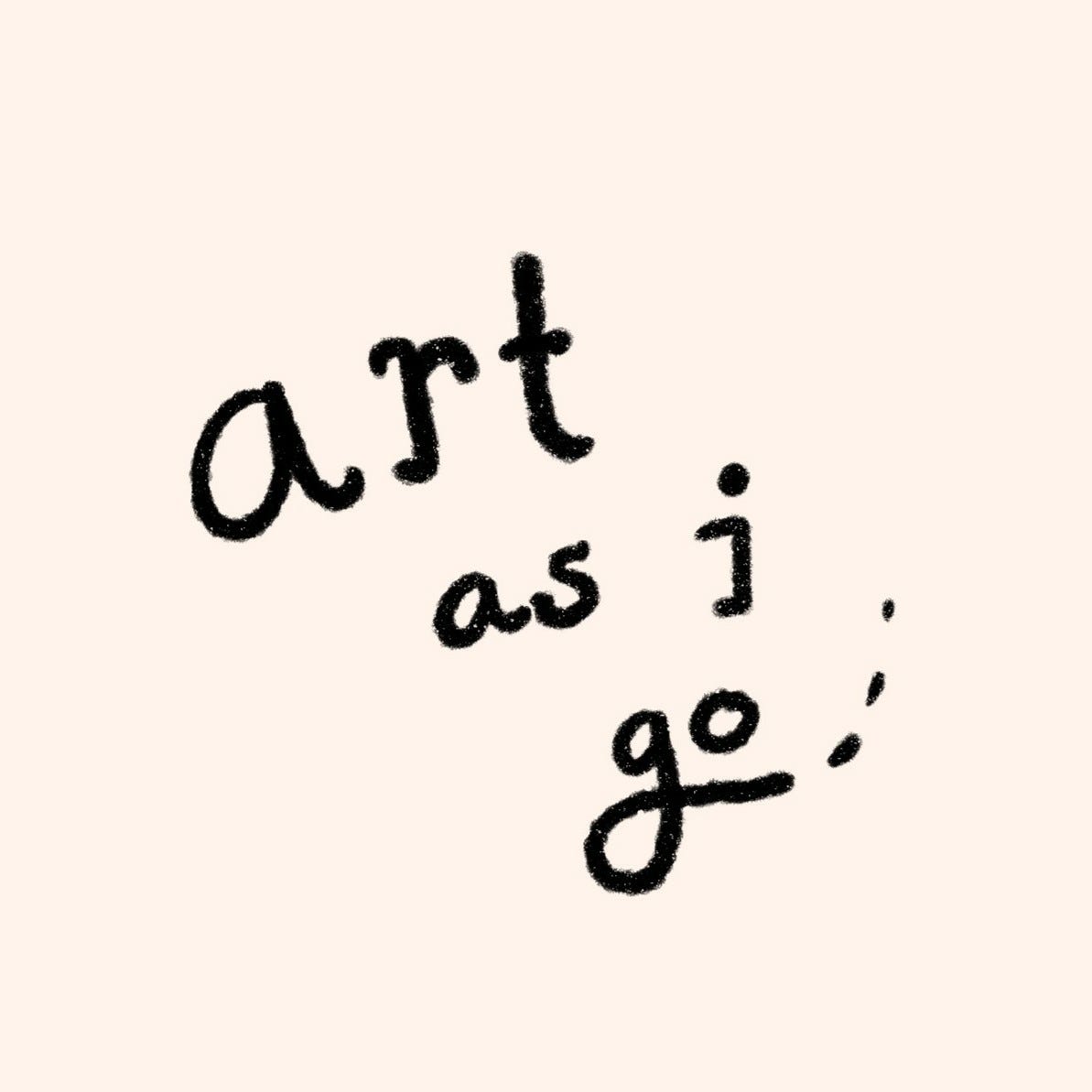 art as I go...