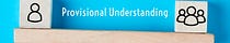 Provisional Understanding