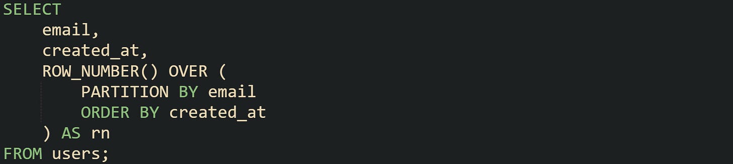 SELECT     email,     created_at,     ROW_NUMBER() OVER (         PARTITION BY email         ORDER BY created_at     ) AS rn FROM users;