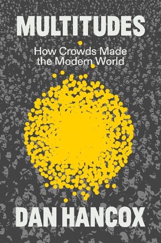 Multitudes: How Crowds Made the Modern World (Hardback)