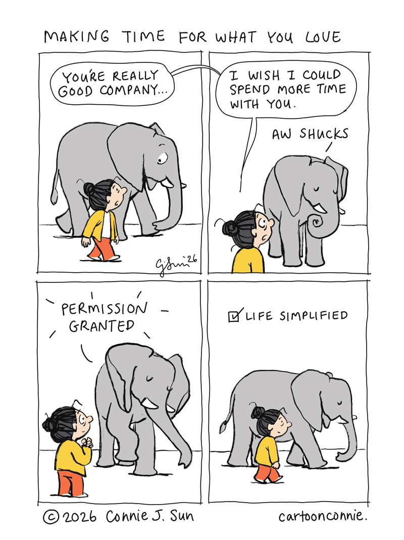 4-panel comic strip about making time for who and what you love. Panels illustrate a cartoon girl with a bun talking to an elephant, who she wishes she could spend more time with. The elephant grants permission; life is simplified. Titled "Making Time For What You Love," 2026. Original art by Connie Sun, cartoonconnie, 2026. 