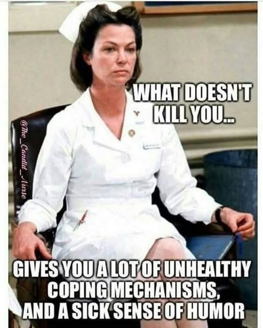 May be an image of text that says 'G _Candia The Candid WHAT DOESN'T KILL YOU... lurse GIVES YOU ALOTOF A LOT UNHEALTHY COPING ME MECHANISMS, AND A SICK SENSE OF HUMOR'