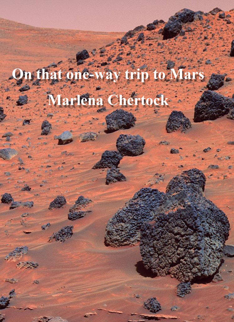 The cover of my book On that one-way trip to Mars, with a NASA image of the surface of the Red Planet, with red sky, red dust, and rocks. The title and my name, Marlena Chertock, appears in white font on the front.