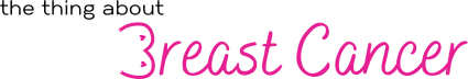 The Thing About Breast Cancer