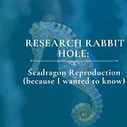 Seadragon Reproduction (because I wanted to know)