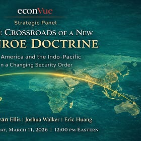 👥 econVue Panel: At the Crossroads of a New Monroe Doctrine