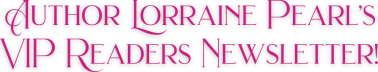 Author Lorraine Pearl’s Newsletter!