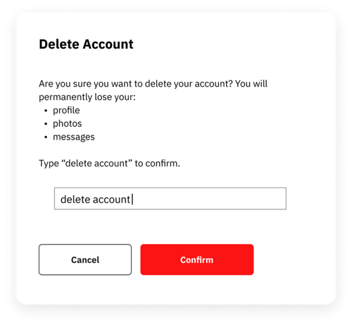 Example of confirmation dialog for a destructive action in which user needs to type “delete account” to perform the action.