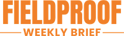 Fieldproof Weekly Brief