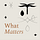 What Matters – Thoughts On Meaningful Business & Life Making