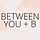 Between You and B