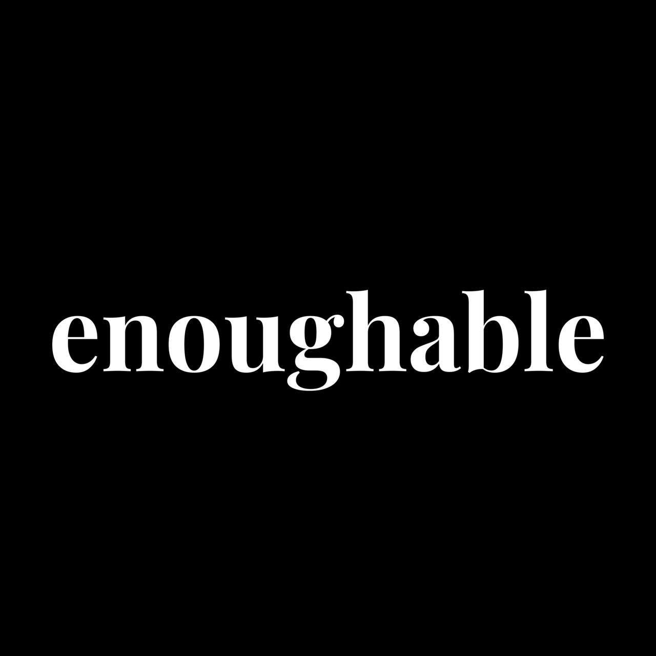 enoughable