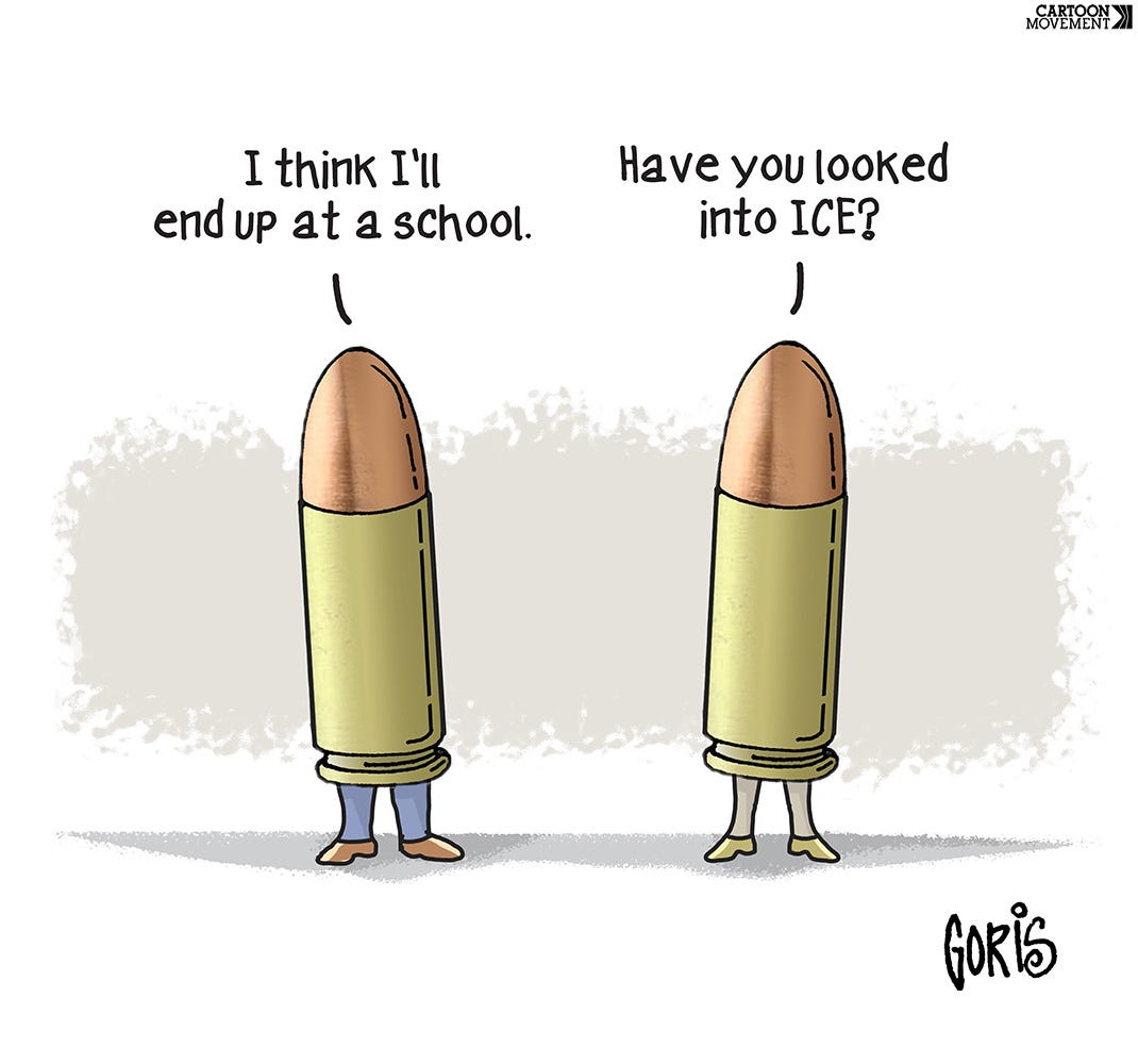 Cartoon showing two bullets with legs having a conversation. One bullet says: 'I think I'll end up at a school.' The other bullet replies: 'Have you looked into ICE?'